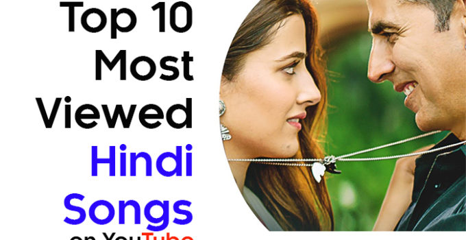 Top 10 most watched hindi songs on youtube