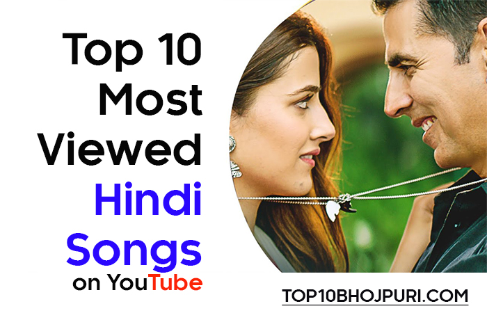 Top 10 most watched hindi songs on youtube